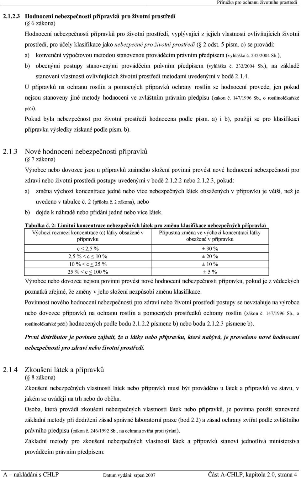 ), b) obecnými postupy stanovenými prováděcím právním předpisem (vyhláška č. 232/2004 