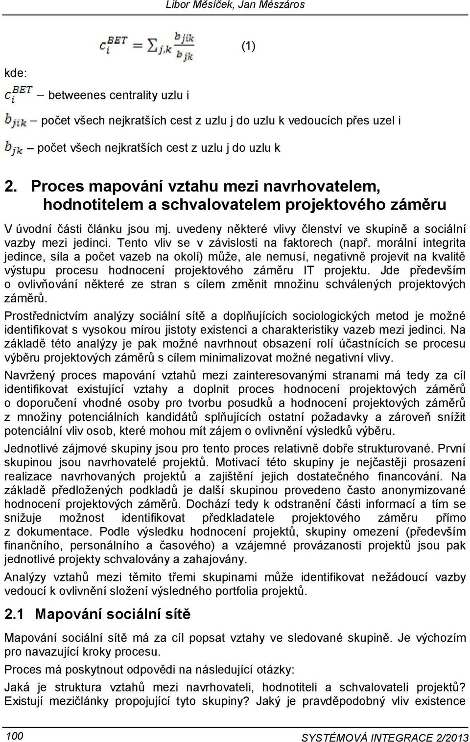 Tento vliv se v závislosti na faktorech (např.