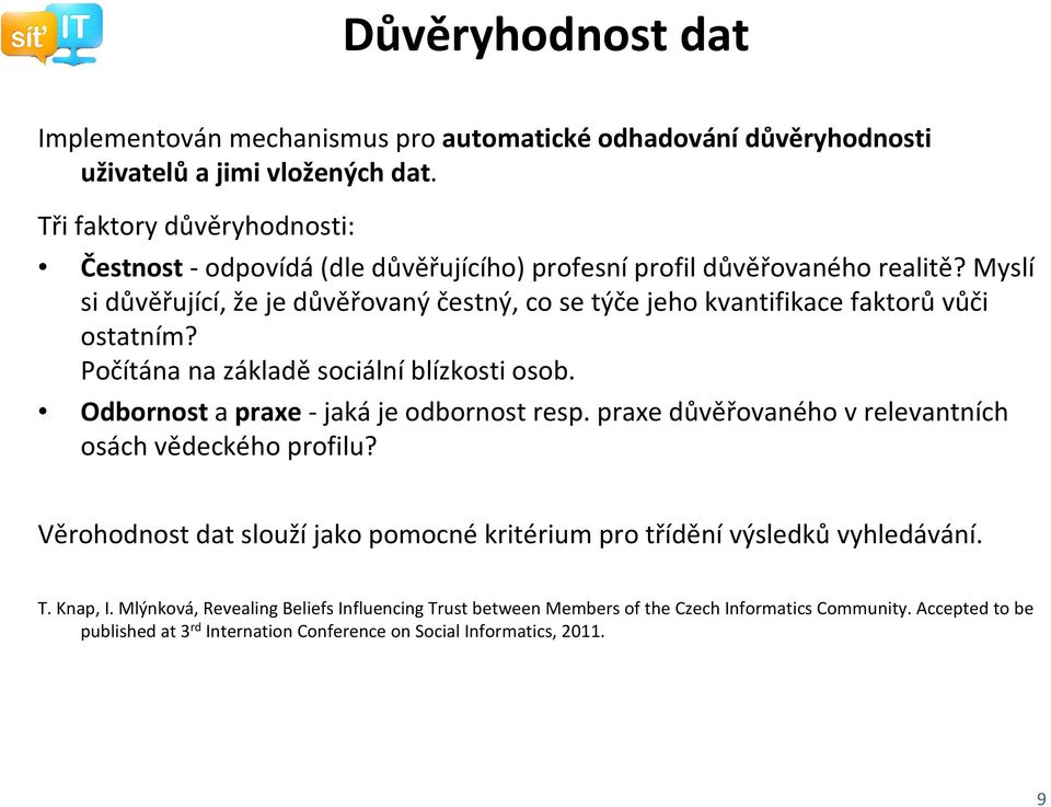 Myslí si důvěřující, že je důvěřovaný čestný, co se týče jeho kvantifikace faktorůvůči ostatním? Počítána na základě sociální blízkosti osob. Odbornostapraxe-jakáje odbornost resp.