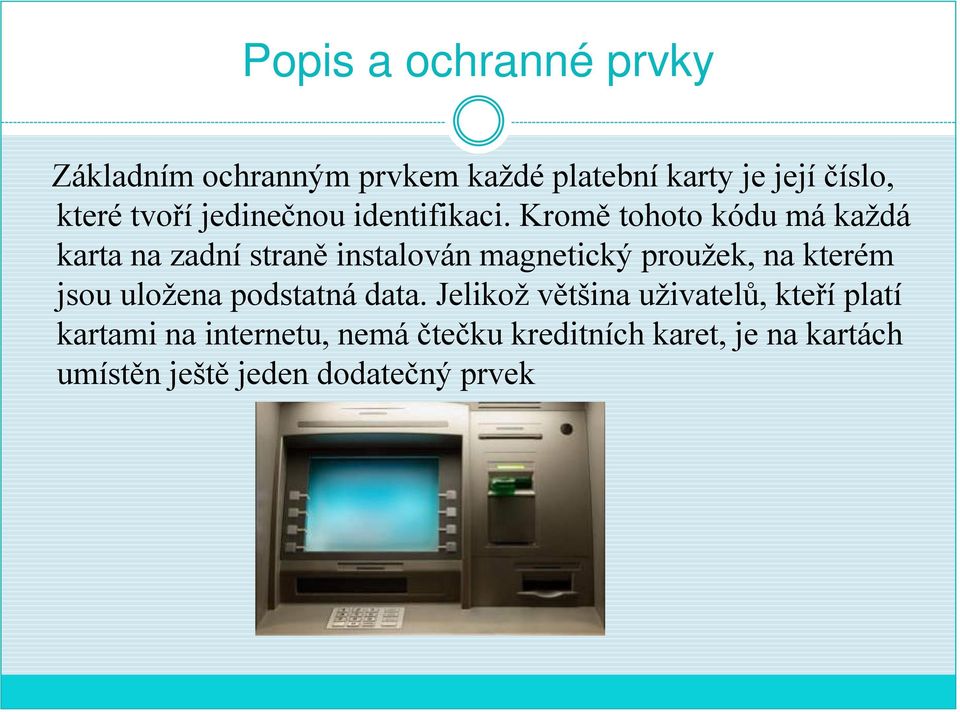 Kromě tohoto kódu má každá karta na zadní straně instalován magnetický proužek, na kterém jsou