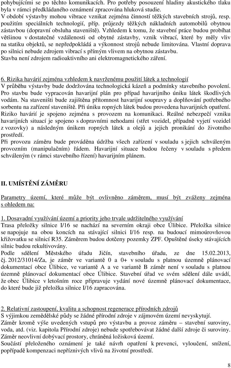 průjezdy těžkých nákladních automobilů obytnou zástavbou (dopravní obsluha staveniště).