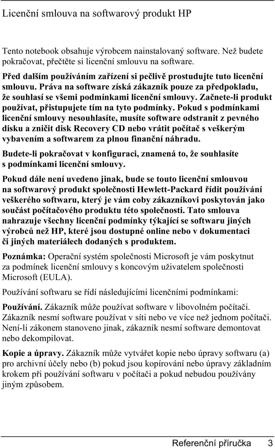 Začnete-li produkt používat, přistupujete tím na tyto podmínky.