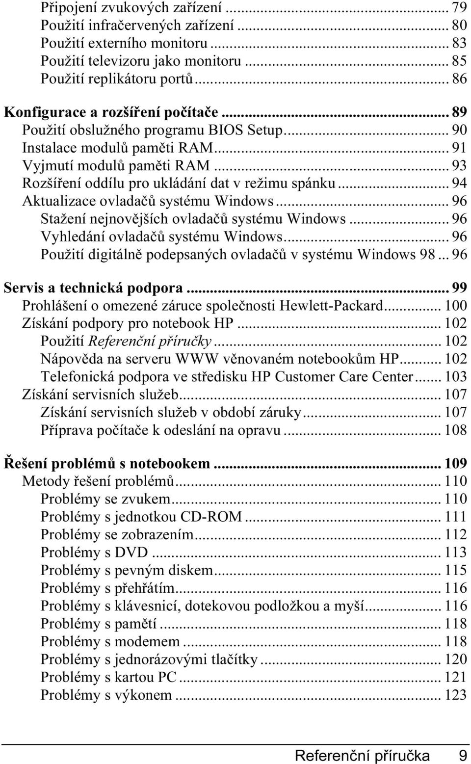 .. 93 Rozšíření oddílu pro ukládání dat v režimu spánku... 94 Aktualizace ovladačů systému Windows... 96 Stažení nejnovějších ovladačů systému Windows... 96 Vyhledání ovladačů systému Windows.