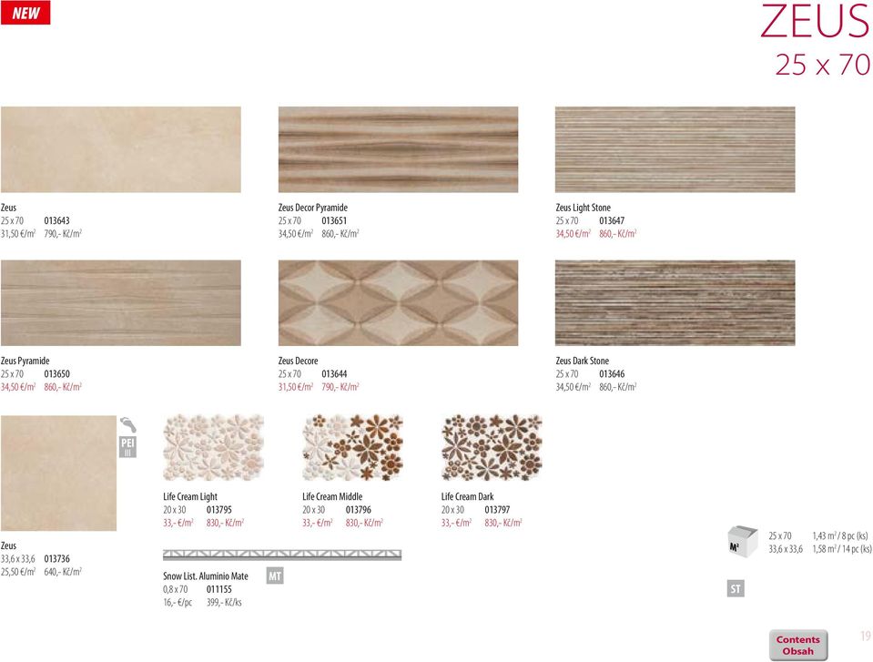 33,6 013736 25,50 /m 2 640,- Kč/m 2 Life Cream Light 20 x 30 013795 33,- /m 2 830,- Kč/m 2 Snow List.