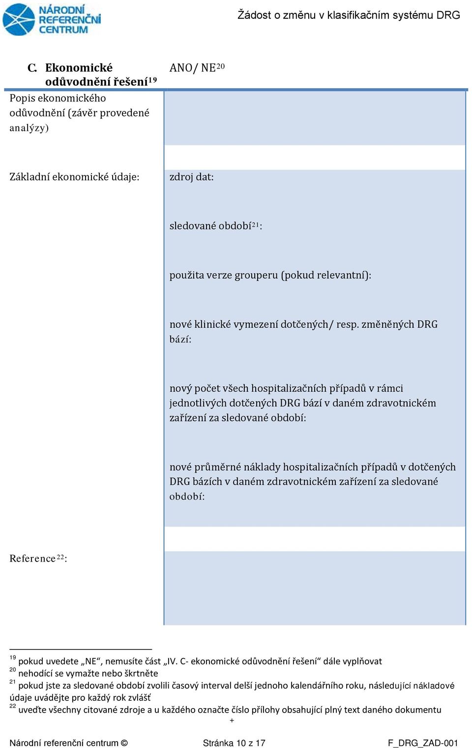 změněných DRG bází: nový počet všech hospitalizačních případů v rámci jednotlivých dotčených DRG bází v daném zdravotnickém zařízení za sledované období: nové průměrné náklady hospitalizačních