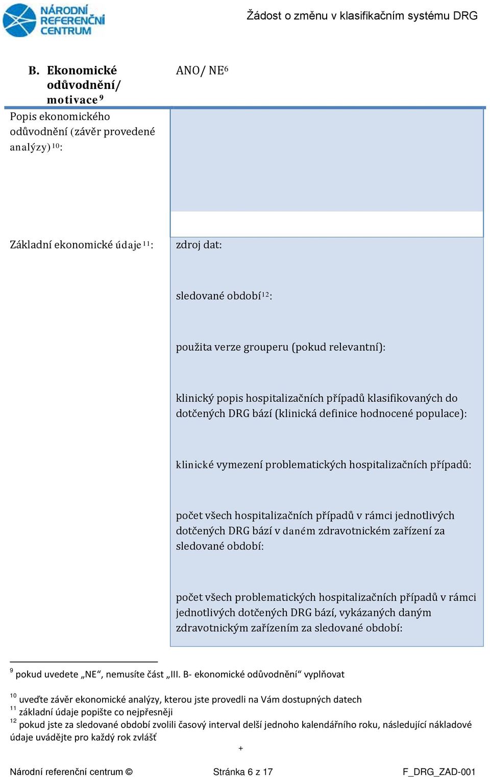 počet všech hospitalizačních případů v rámci jednotlivých dotčených DRG bází v daném zdravotnickém zařízení za sledované období: počet všech problematických hospitalizačních případů v rámci