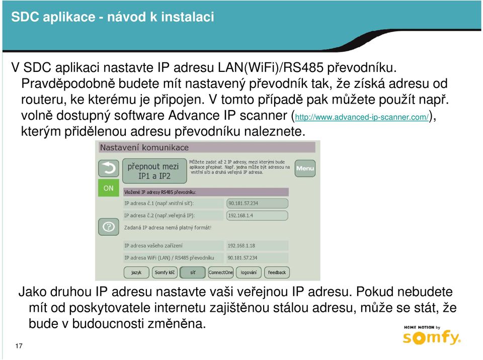 V tomto případě pak můžete použít např. volně dostupný software Advance IP scanner (http://www.advanced-ip-scanner.