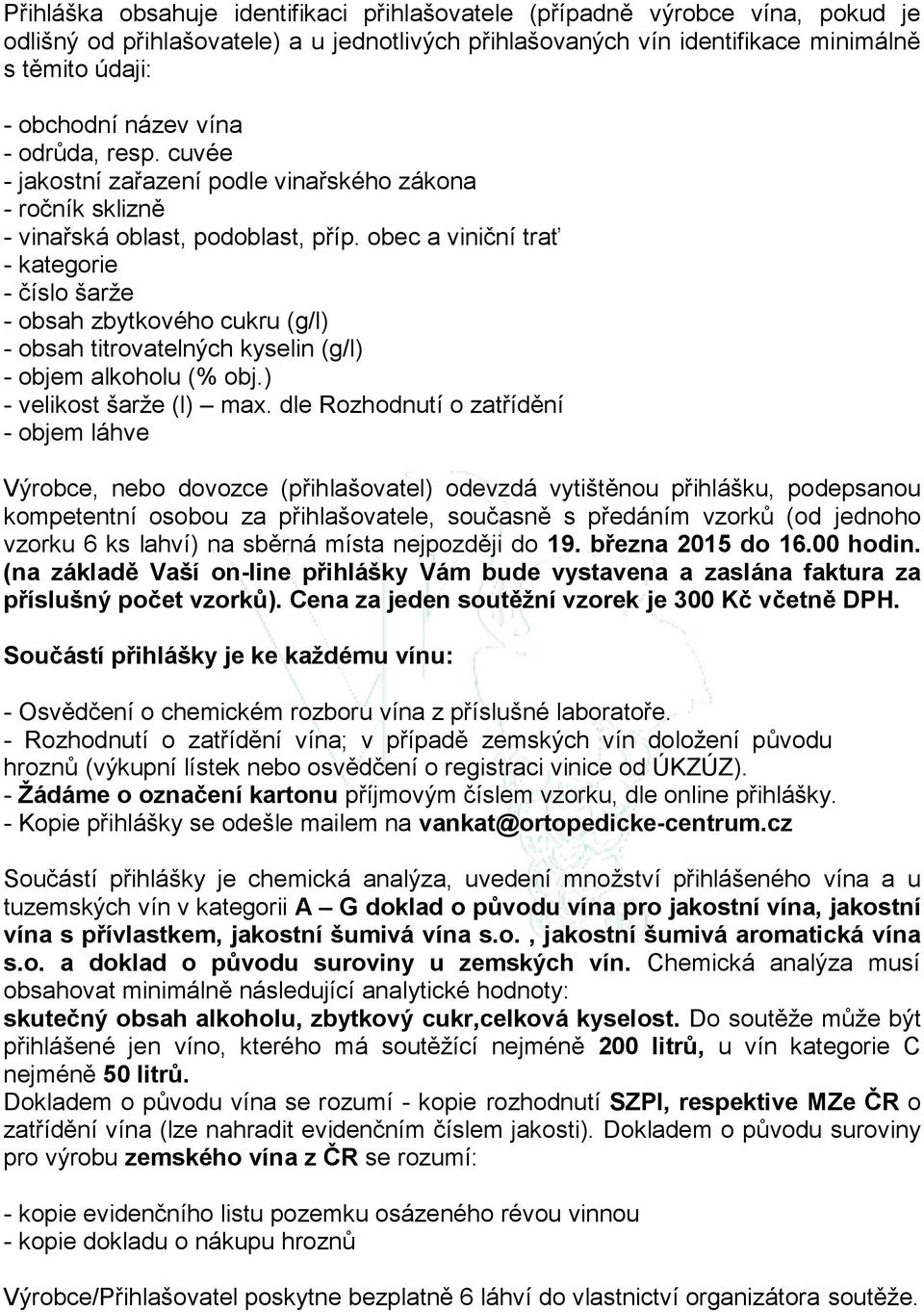 obec a viniční trať - kategorie - číslo šarže - obsah zbytkového cukru (g/l) - obsah titrovatelných kyselin (g/l) - objem alkoholu (% obj.) - velikost šarže (l) max.