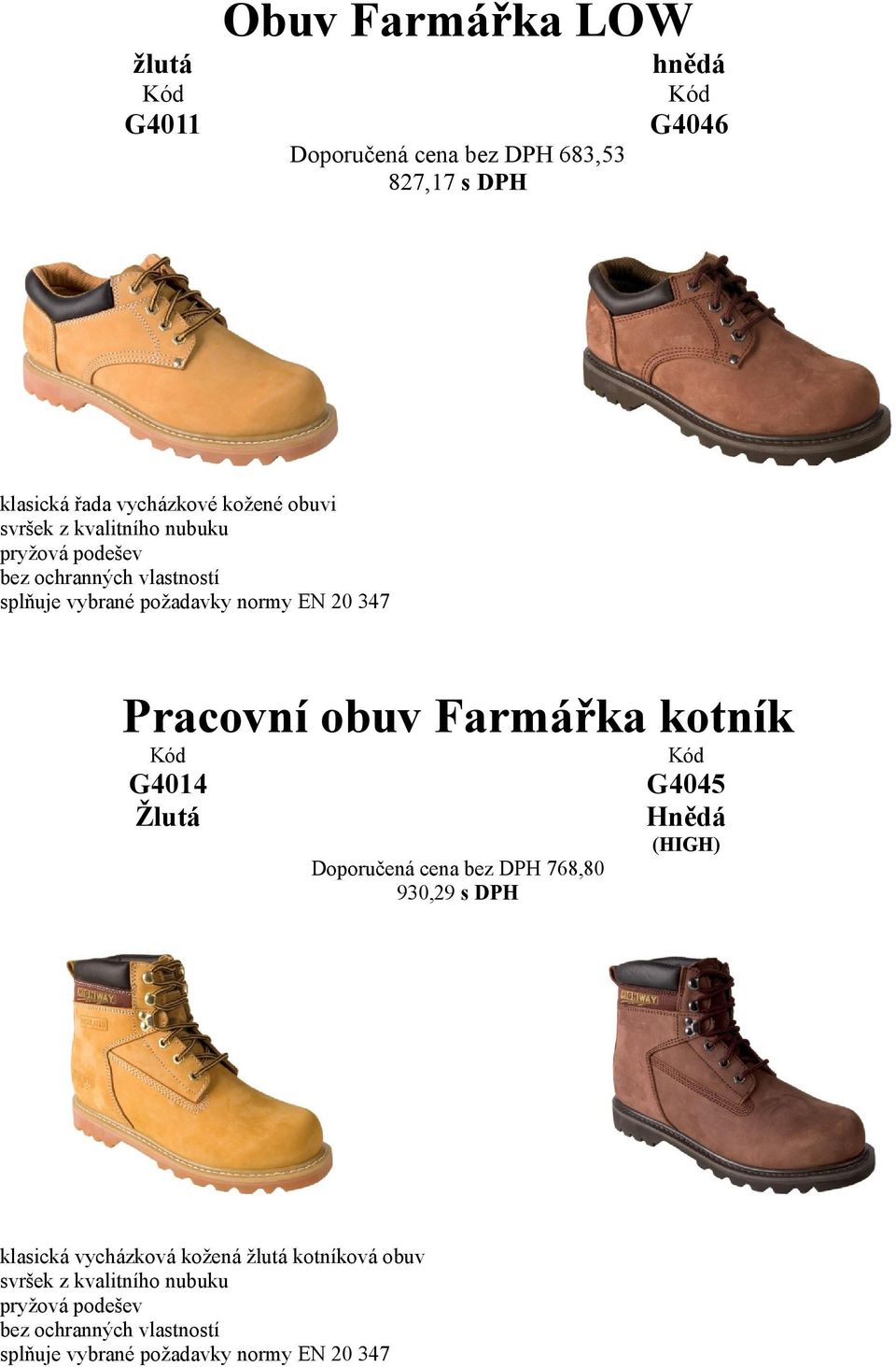 Farmářka kotník G4014 Žlutá G4045 Hnědá (HIGH) Doporučená cena bez DPH 768,80 930,29 s DPH klasická vycházková kožená žlutá