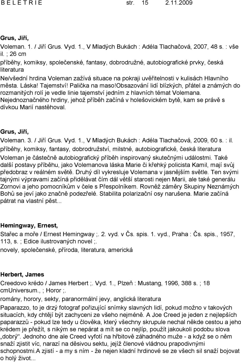 Dopoledn host - Prce se sklem je domnou mlad slovensk designrky Ludmily ilkov. V rmci festivalu Dny slovensk kultury pijela do eskch Budjovic Prehrva podcastu esk Budjovice - Audiolibrix