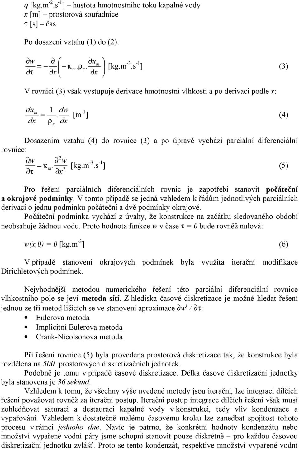 s Dosazením vztahu (4) do rovnice (3) a po úpravě vychází parciální diferenciální rovnice: 2 w w = κ. [kg.m -3.