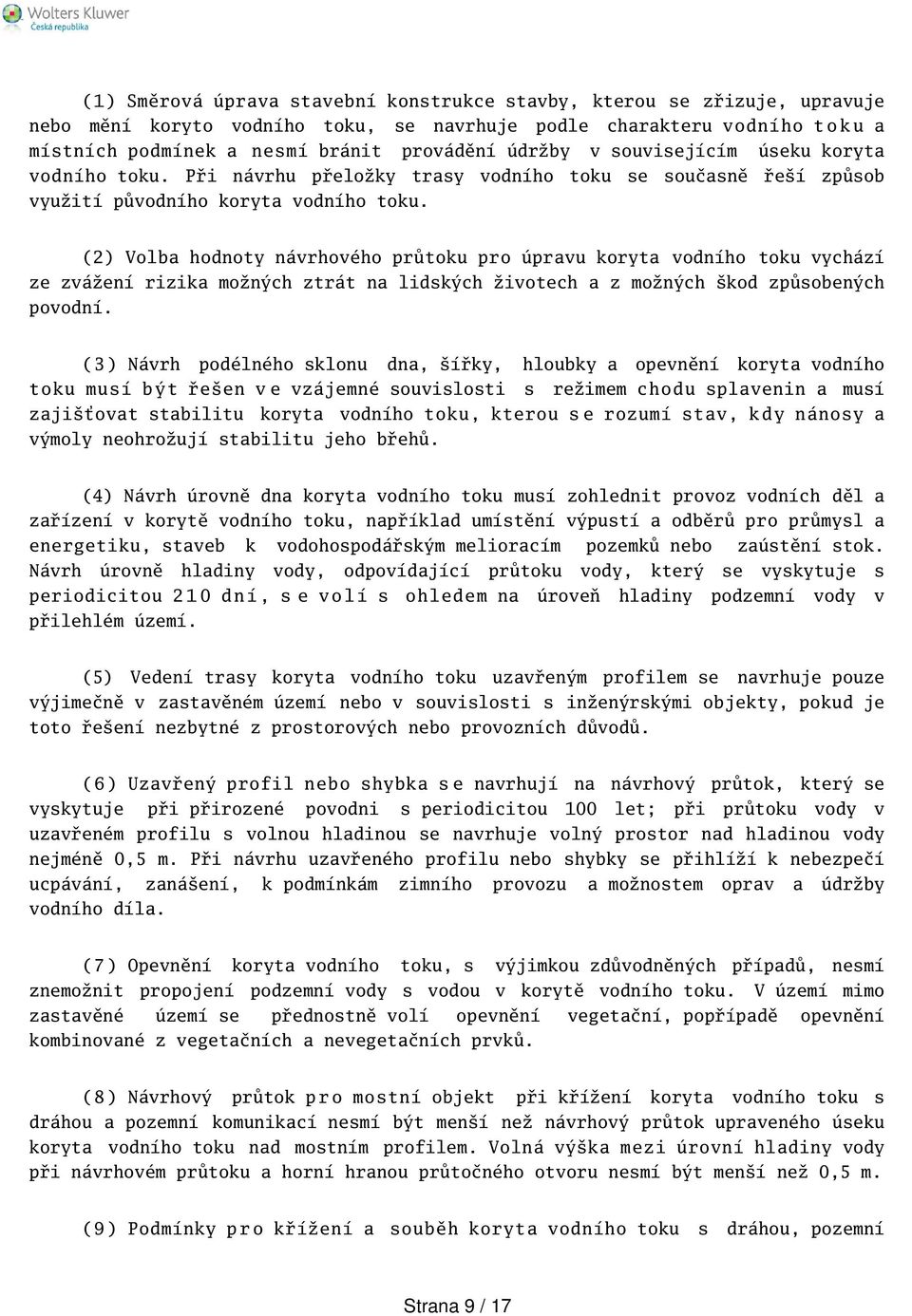 (2) Volba hodnoty návrhového průtoku pro úpravu koryta vodního toku vychází ze zvážení rizika možných ztrát na lidských životech a z možných kod způsobených povodní.