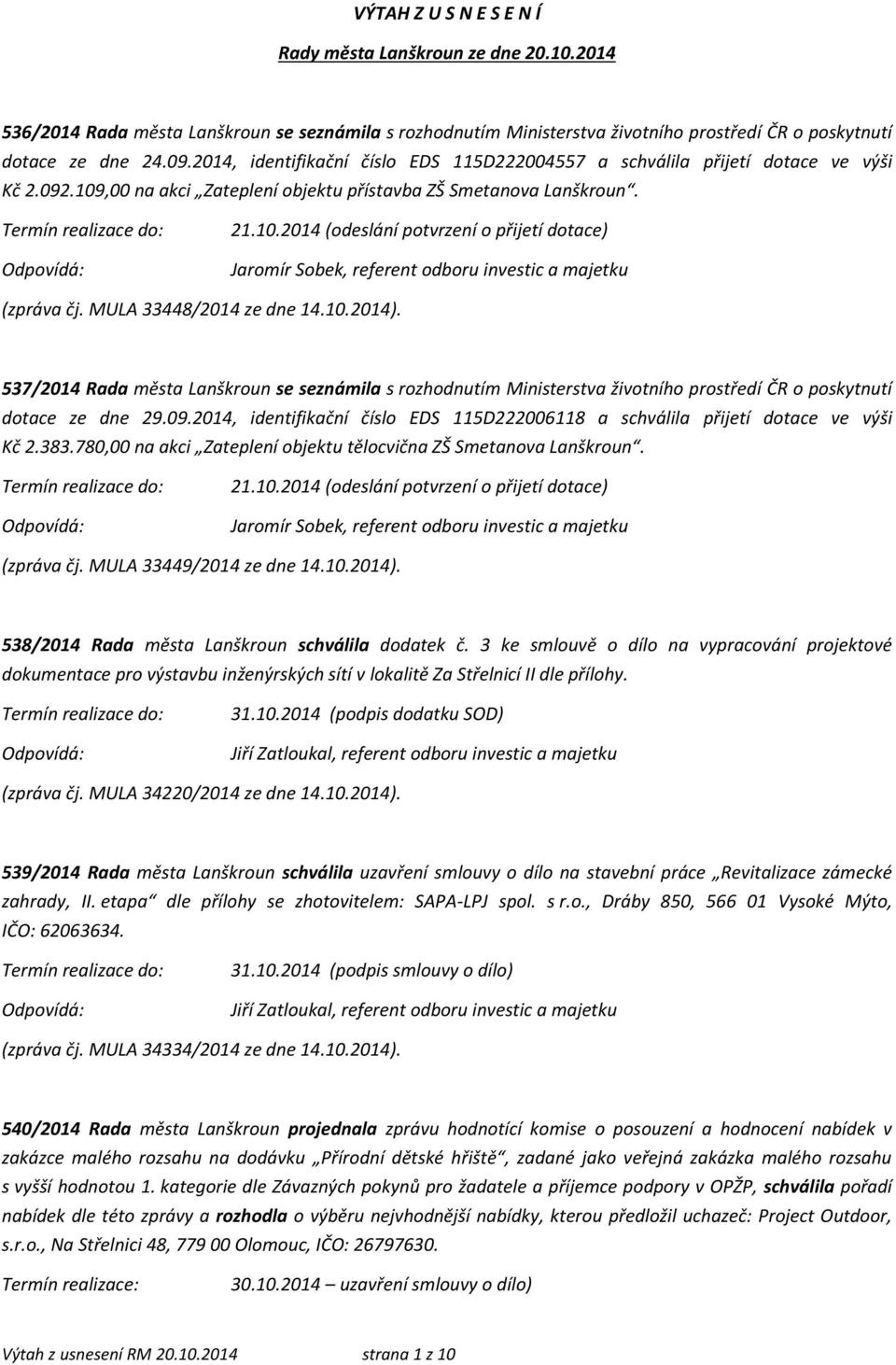 MULA 33448/2014 ze dne 14.10.2014). 537/2014 Rada města Lanškroun se seznámila s rozhodnutím Ministerstva životního prostředí ČR o poskytnutí dotace ze dne 29.09.
