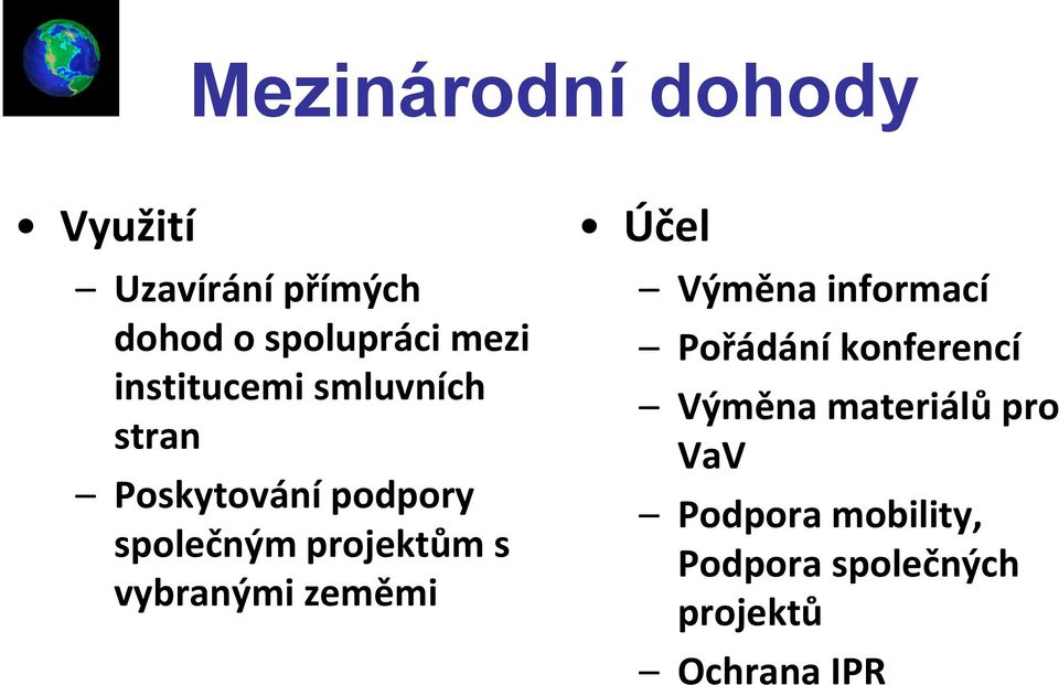 vybranými zeměmi Účel Výměna informací Pořádání konferencí Výměna