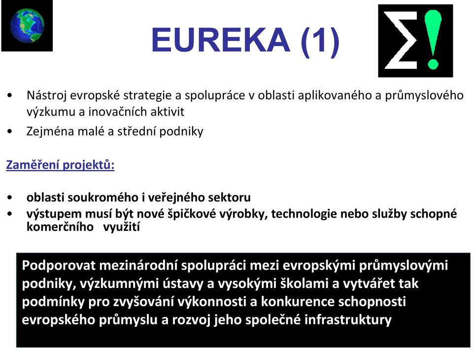 služby schopné komerčního využití Podporovat mezinárodníspolupráci mezi evropskými průmyslovými podniky, výzkumnými ústavy a vysokými