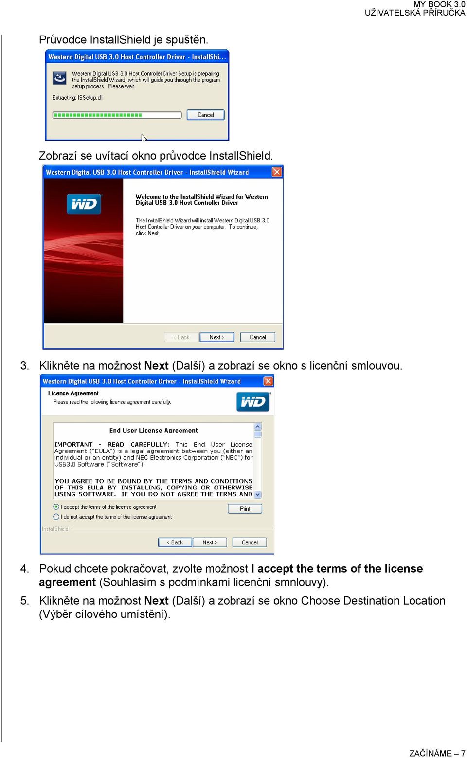 Pokud chcete pokračovat, zvolte možnost I accept the terms of the license agreement (Souhlasím s