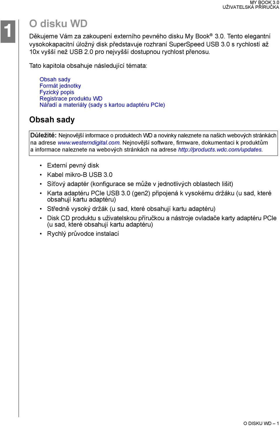 Tato kapitola obsahuje následující témata: Obsah sady Formát jednotky Fyzický popis Registrace produktu WD Nářadí a materiály (sady s kartou adaptéru PCle) Obsah sady Důležité: Nejnovější informace o
