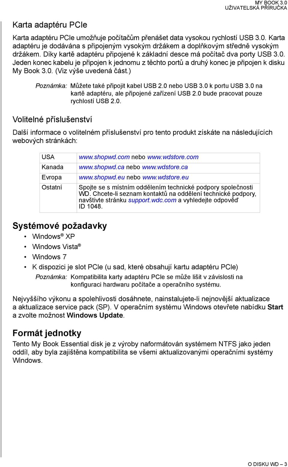 ) Poznámka: Můžete také připojit kabel USB 2.0 