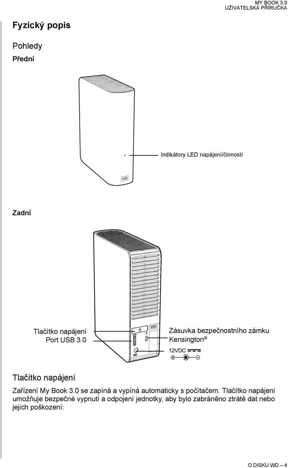 0 Zásuvka bezpečnostního zámku Kensington Tlačítko napájení Zařízení My Book 3.