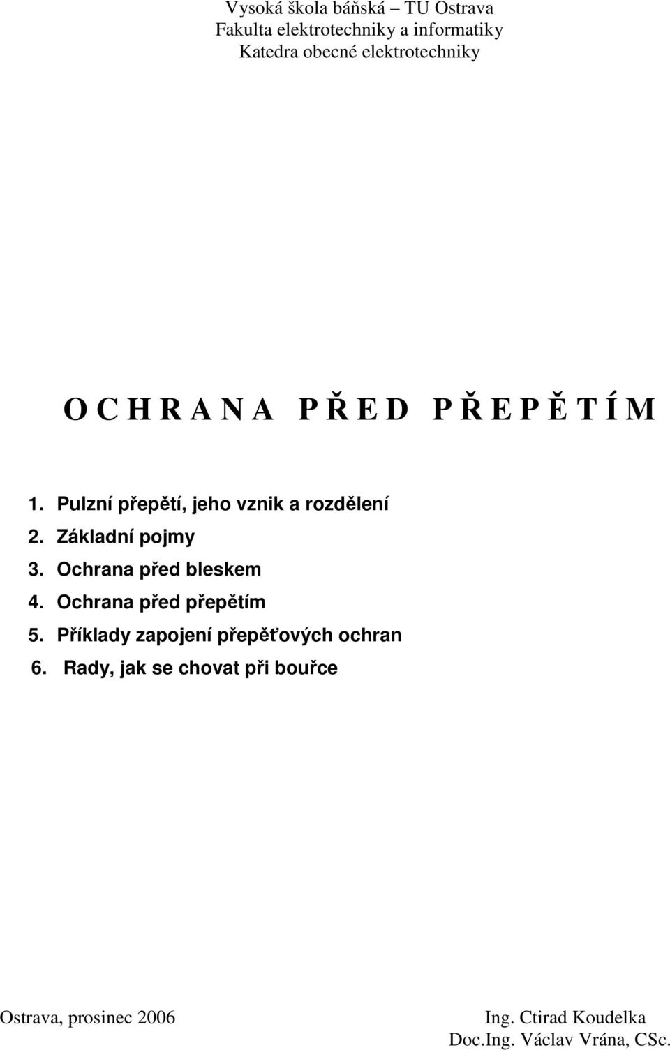 Základní pojmy 3. Ochrana před bleskem 4. Ochrana před přepětím 5.