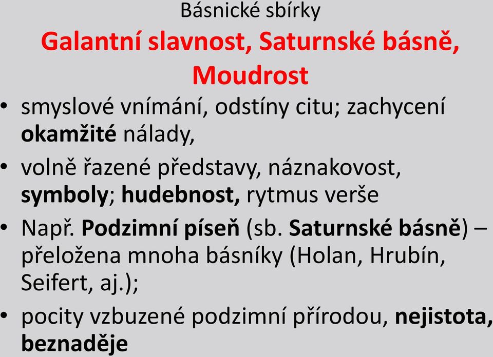 symboly; hudebnost, rytmus verše Např. Podzimní píseň (sb.