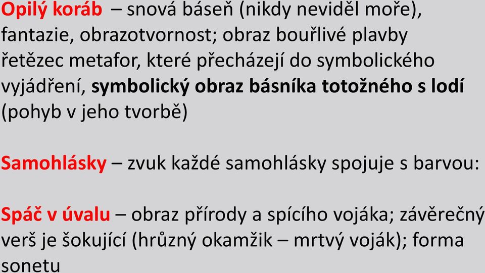 s lodí (pohyb v jeho tvorbě) Samohlásky zvuk každé samohlásky spojuje s barvou: Spáč v úvalu