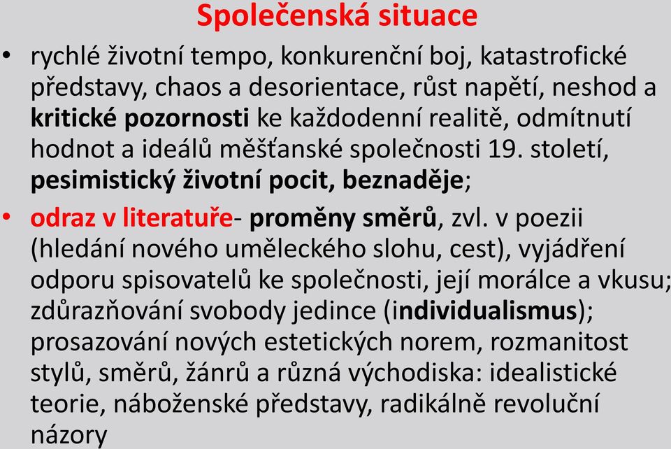 v poezii (hledání nového uměleckého slohu, cest), vyjádření odporu spisovatelů ke společnosti, její morálce a vkusu; zdůrazňování svobody jedince