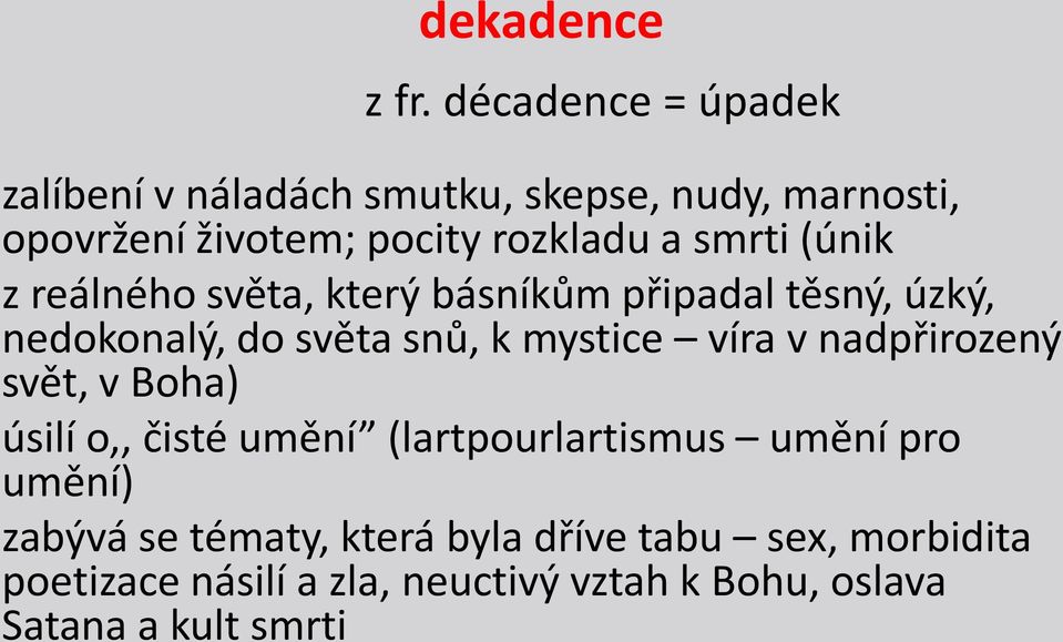 smrti (únik z reálného světa, který básníkům připadal těsný, úzký, nedokonalý, do světa snů, k mystice víra v