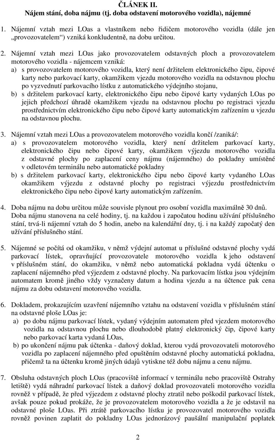 Nájemní vztah mezi LOas jako provozovatelem odstavných ploch a provozovatelem motorového vozidla - nájemcem vzniká: a) s provozovatelem motorového vozidla, který není držitelem elektronického čipu,