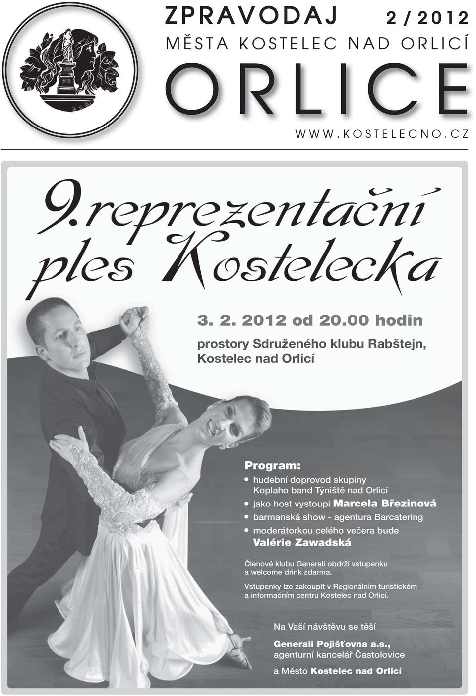 Březinová barmanská show - agentura Barcatering moderátorkou celého večera bude Valérie Zawadská Členové klubu Generali obdrží vstupenku a welcome drink zdarma.
