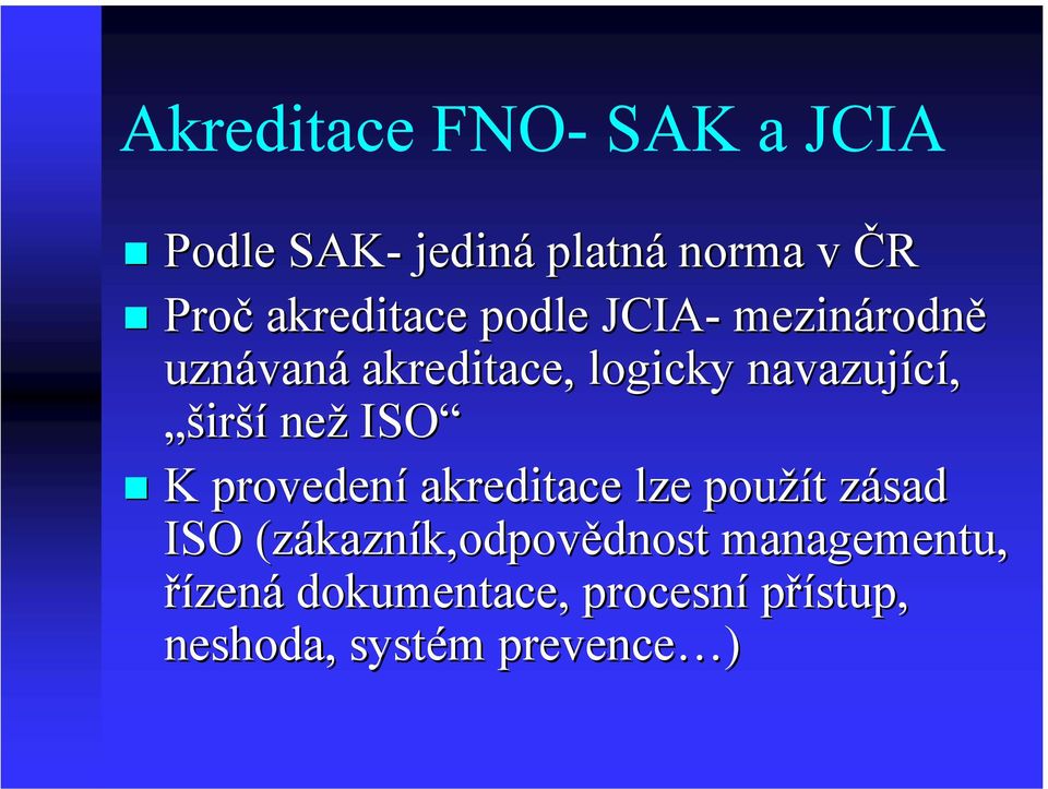 než ISO K provedení akreditace lze použít t zásad z ISO (zákazn kazník,odpovědnost