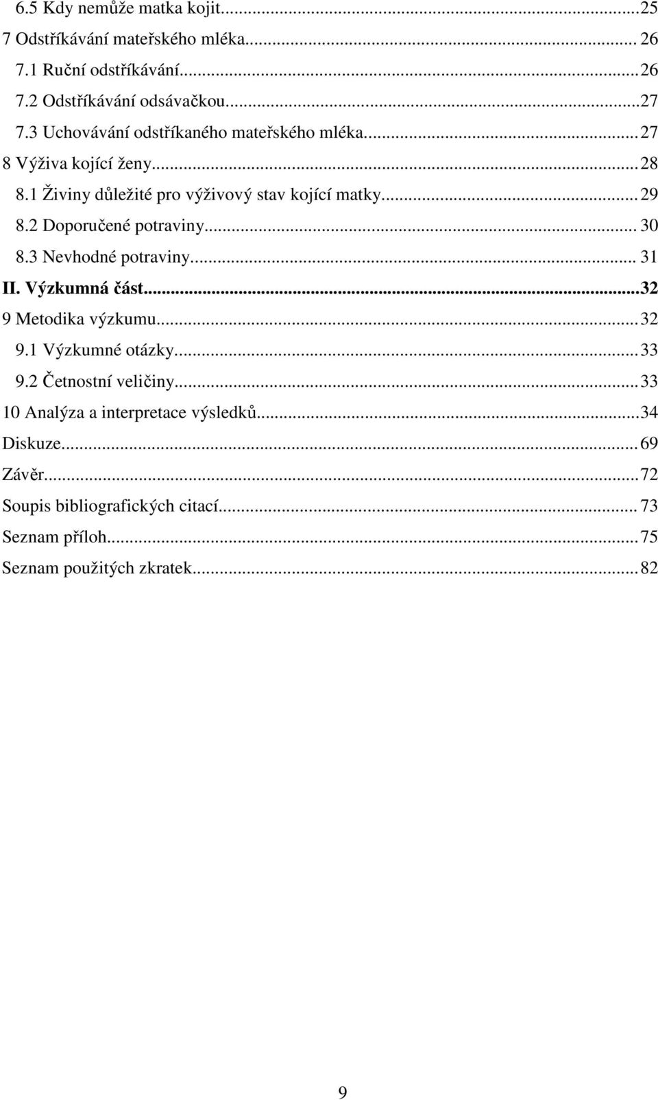 2 Doporučené potraviny... 30 8.3 Nevhodné potraviny... 31 II. Výzkumná část... 32 9 Metodika výzkumu... 32 9.1 Výzkumné otázky... 33 9.