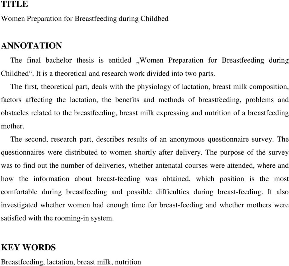 The first, theoretical part, deals with the physiology of lactation, breast milk composition, factors affecting the lactation, the benefits and methods of breastfeeding, problems and obstacles