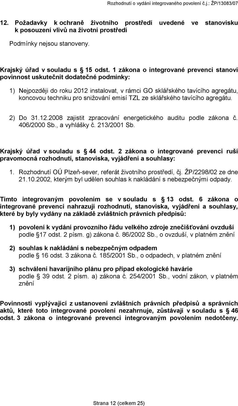 TZL ze sklářského tavícího agregátu. 2) Do 31.12.2008 zajistit zpracování energetického auditu podle zákona č. 406/2000 Sb., a vyhlášky č. 213/2001 Sb. Krajský úřad v souladu s 44 odst.