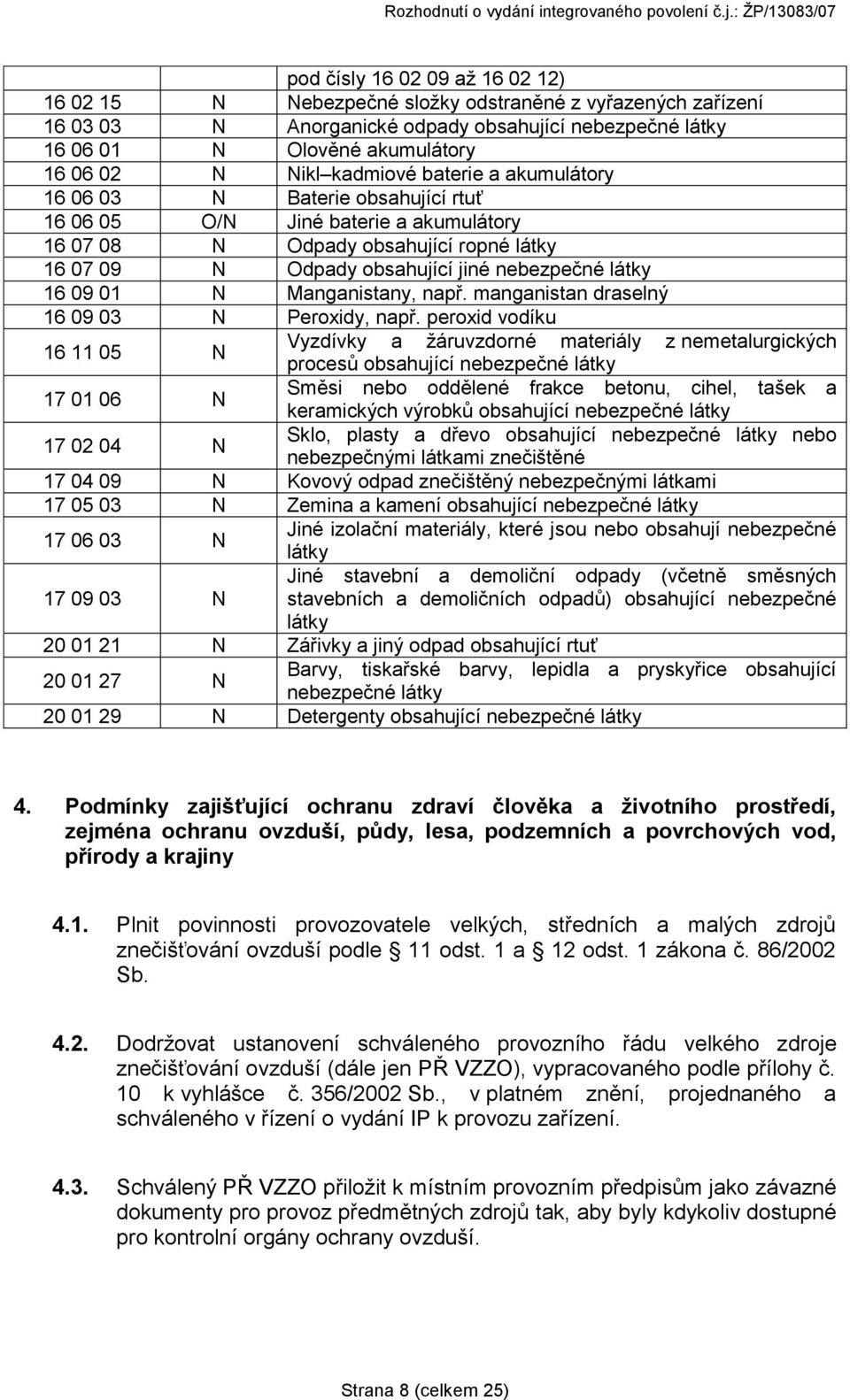 16 09 01 N Manganistany, např. manganistan draselný 16 09 03 N Peroxidy, např.