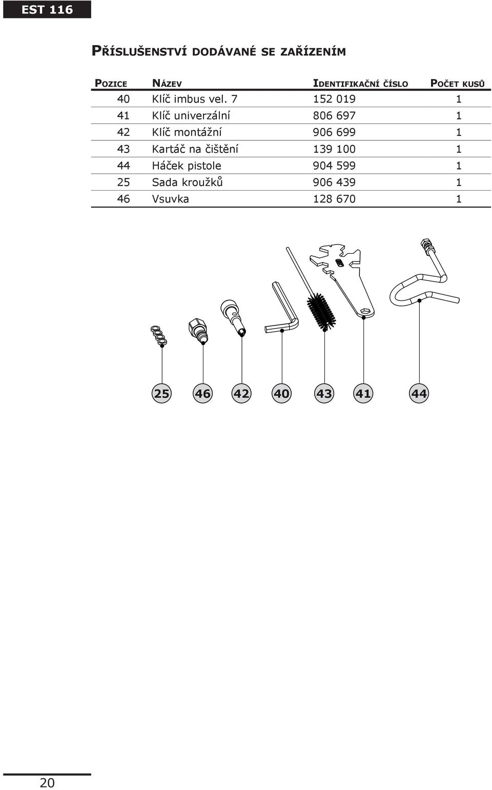 7 152 019 1 41 Klíč univerzální 806 697 1 42 Klíč montážní 906 699 1 43