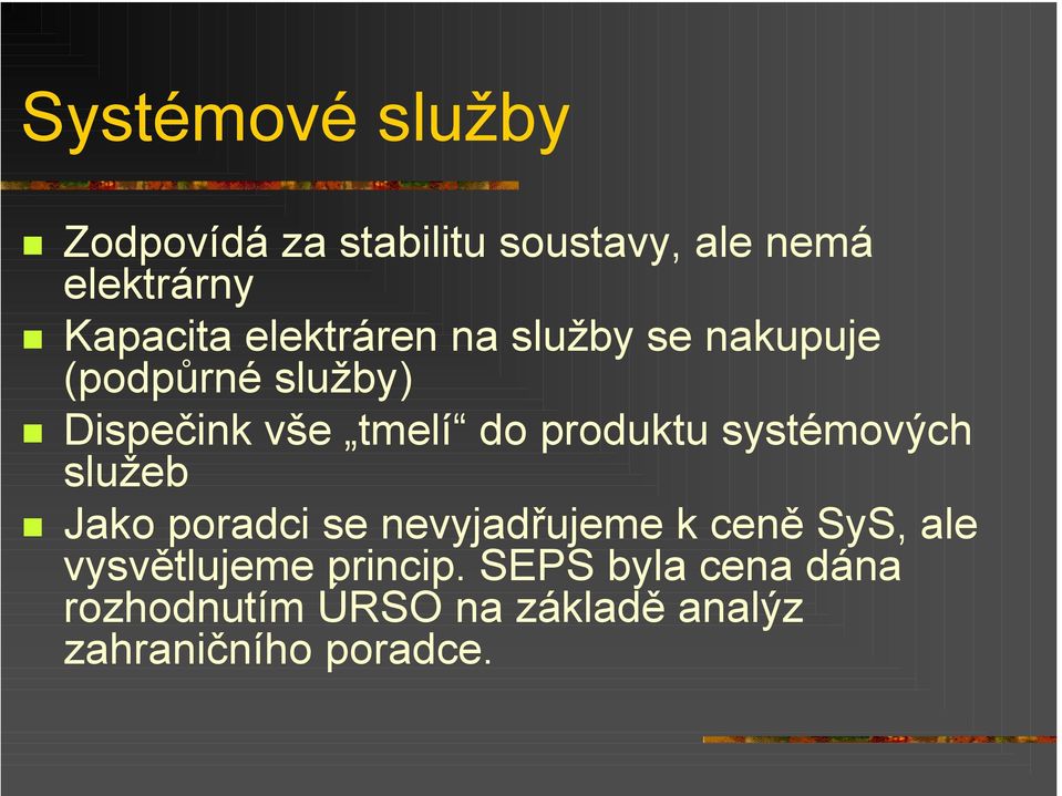 produktu systémových služeb Jako poradci se nevyjadřujeme k ceně SyS, ale