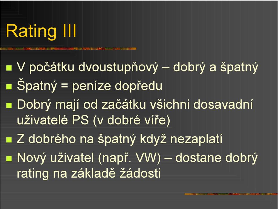 uživatelé PS (v dobré víře) Z dobrého na špatný když