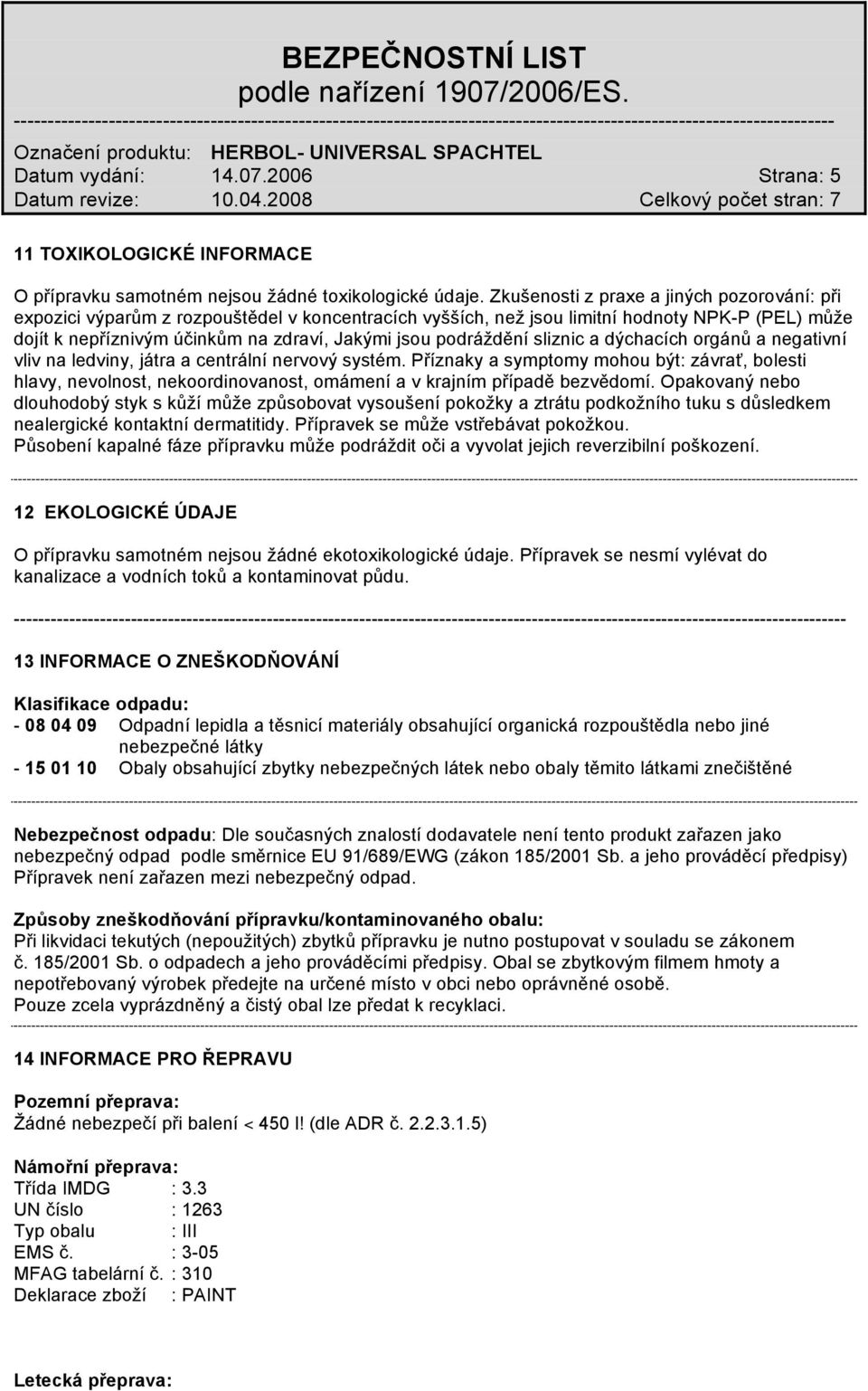 podráždění sliznic a dýchacích orgánů a negativní vliv na ledviny, játra a centrální nervový systém.