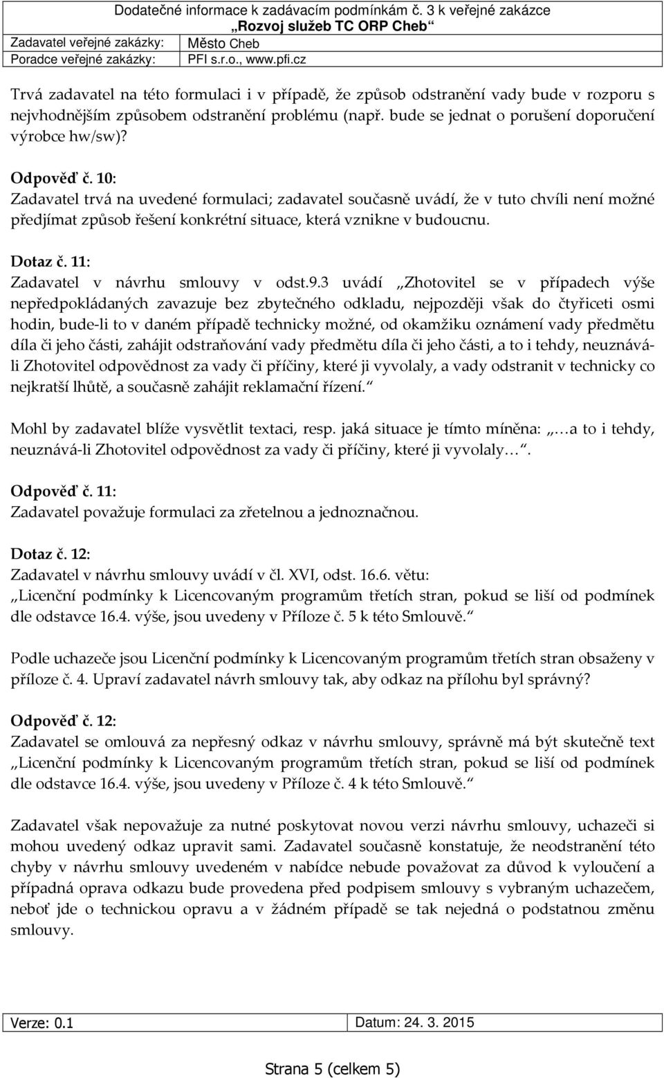 11: Zadavatel v návrhu smlouvy v odst.9.