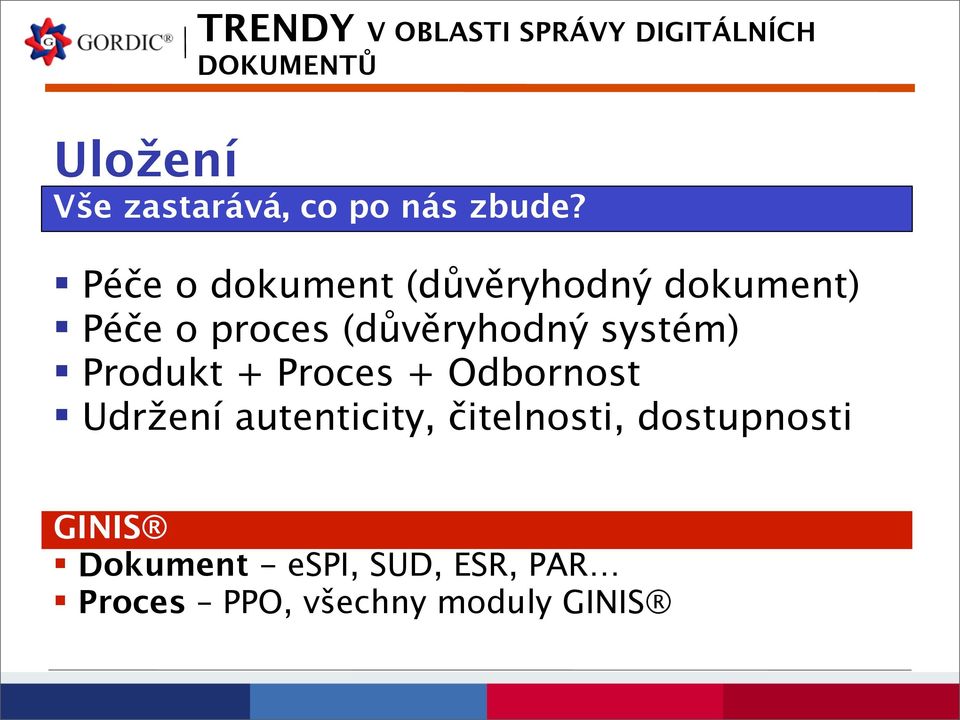 (důvěryhodný systém) Produkt + Proces + Odbornost Udržení