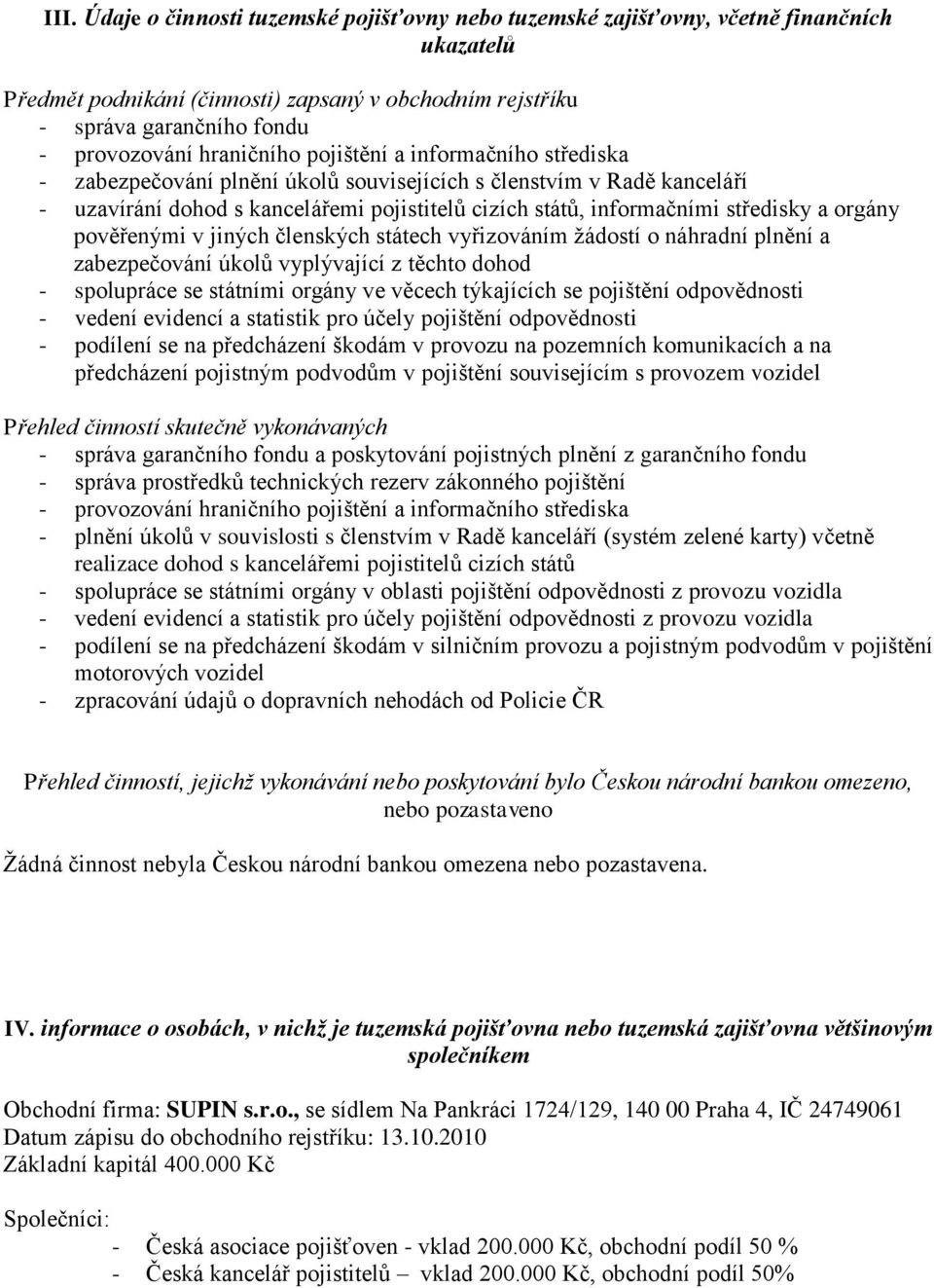 a orgány pověřenými v jiných členských státech vyřizováním žádostí o náhradní plnění a zabezpečování úkolů vyplývající z těchto dohod - spolupráce se státními orgány ve věcech týkajících se pojištění