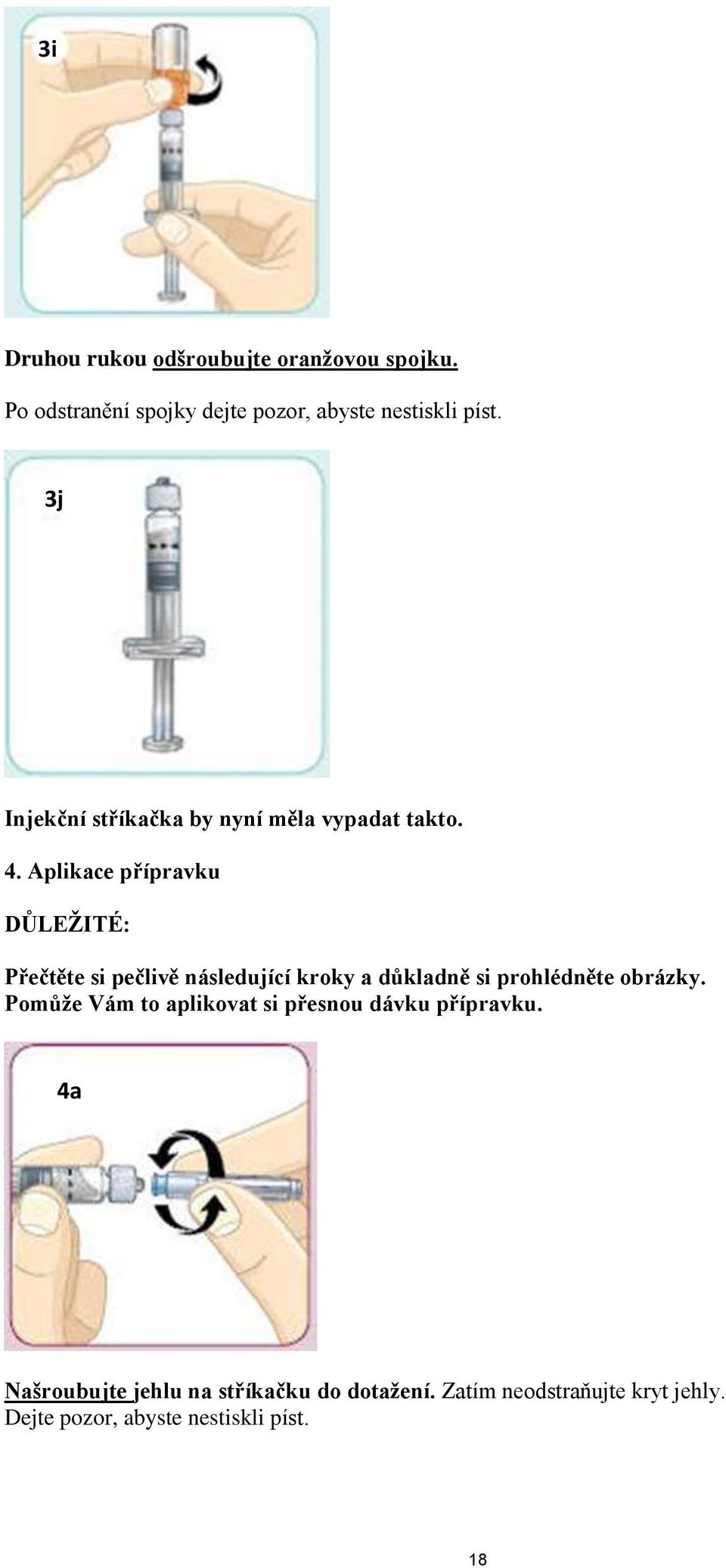 Aplikace přípravku DŮLEŽITÉ: Přečtěte si pečlivě následující kroky a důkladně si prohlédněte obrázky.