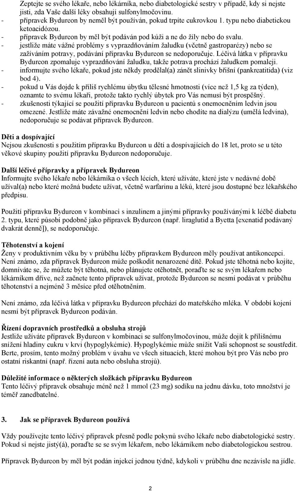 - jestliže máte vážné problémy s vyprazdňováním žaludku (včetně gastroparézy) nebo se zažíváním potravy, podávání přípravku Bydureon se nedoporučuje.