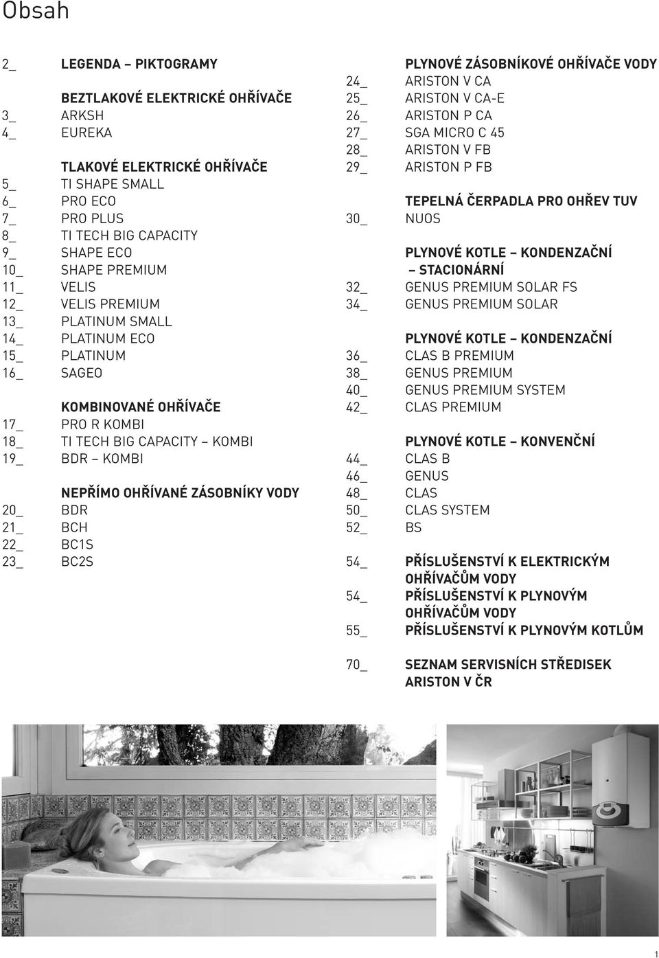 20_ BDR 21_ BCH 22_ BC1S 23_ BC2S PLYNOVÉ ZÁSOBNÍKOVÉ OHŘÍVAČE VODY 24_ ARISTON V CA 25_ ARISTON V CA-E 26_ ARISTON P CA 27_ SGA MICRO C 45 28_ ARISTON V FB 29_ ARISTON P FB TEPELNÁ ČERPADLA PRO