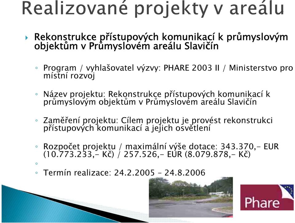 Průmyslovém areálu Slavičín Zaměření projektu: Cílem projektu je provést rekonstrukci přístupových komunikací a jejich osvětlení