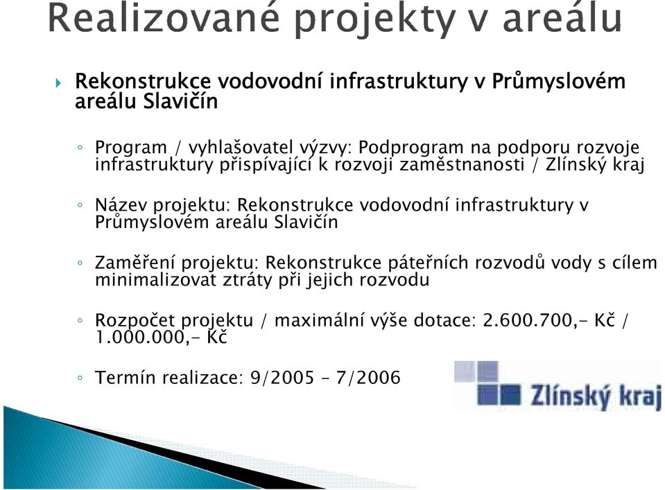 infrastruktury v Průmyslovém areálu Slavičín Zaměření projektu: Rekonstrukce páteřních rozvodů vody s cílem minimalizovat