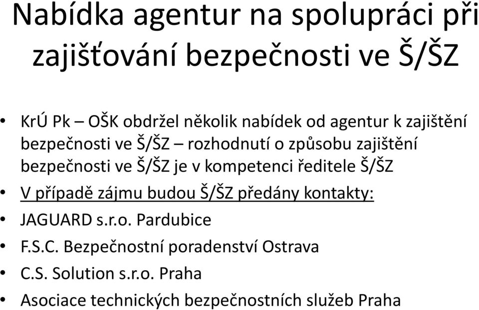 kompetenci ředitele Š/ŠZ V případě zájmu budou Š/ŠZ předány kontakty: JAGUARD s.r.o. Pardubice F.S.C.