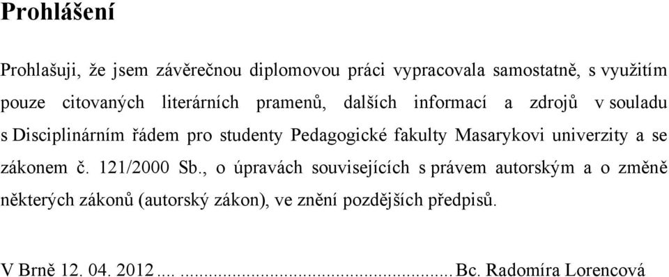 fakulty Masarykovi univerzity a se zákonem č. 121/2000 Sb.