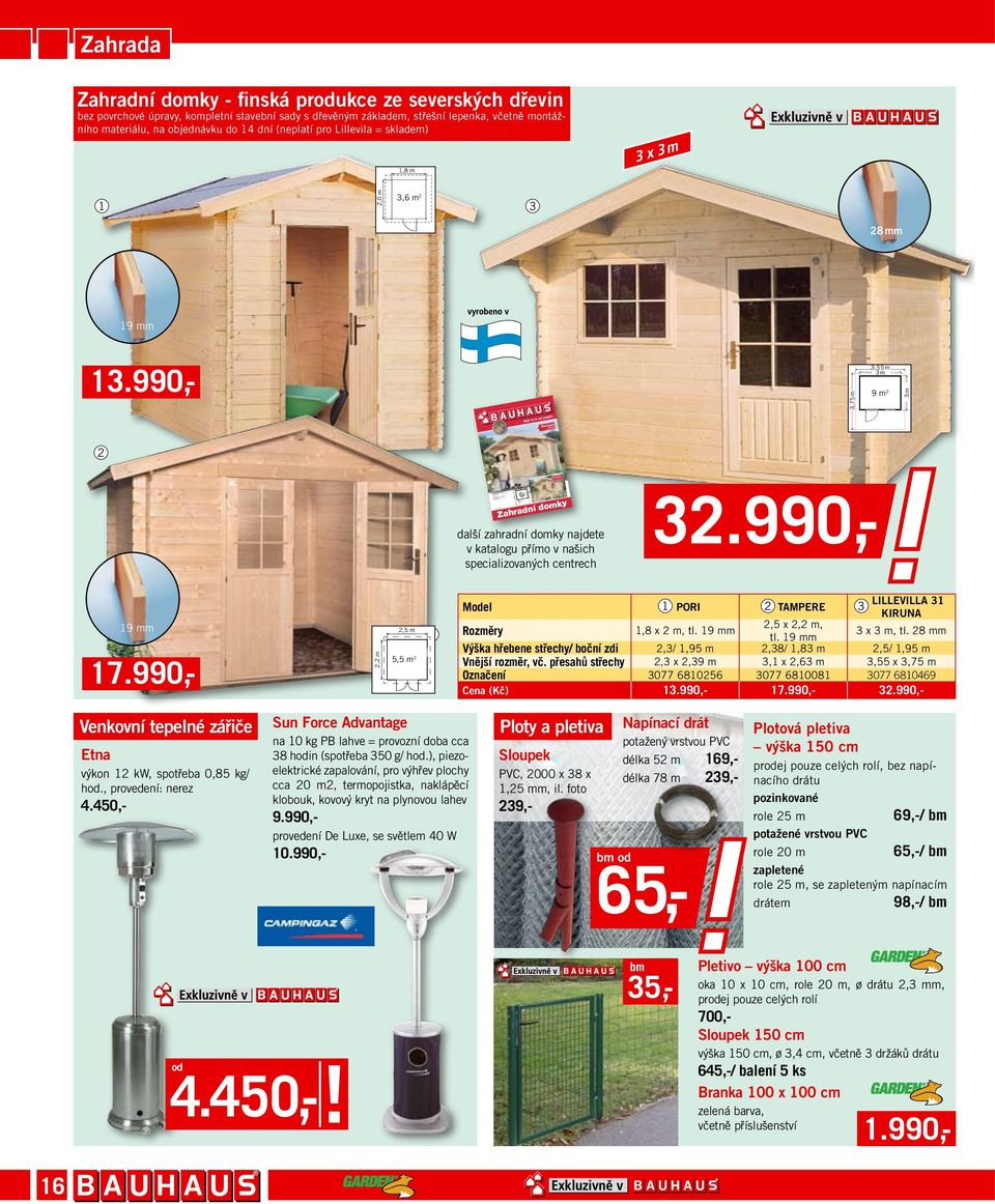 včetně montážního materiálu, na objednávku do 14 dní (neplatí pro Lillevila = skladem) 1,8 m 3 x 3 m 1 3,0 m 3,6 m 8 mm 19 mm 13.